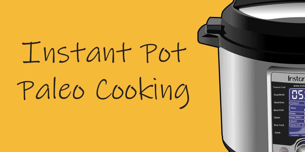 The Ultimate Paleo Guide to Instant Pot Cooking [Plus 30+ Paleo Instant ...